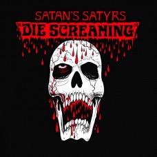 SATAN'S SATYRS - Die Screaming (2014) CD